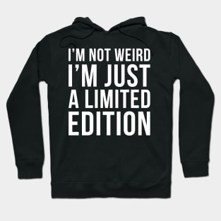 Im Not Weird Im Just A Limited Edition Hoodie